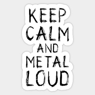 Keep Calm and Metal Loud Sticker